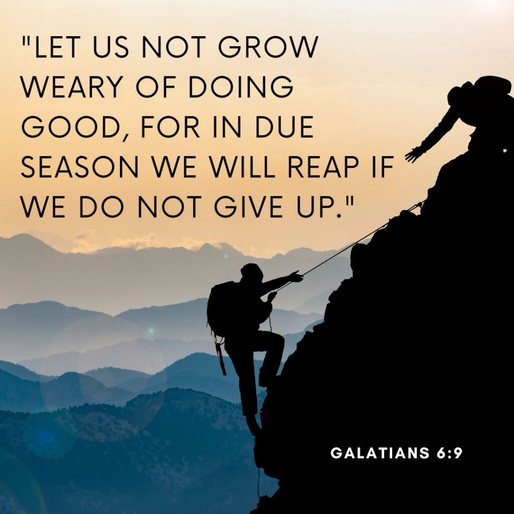 Galatians 6:9 scripture reminding young believers that God is always with them. encouraging Bible verses for young adults